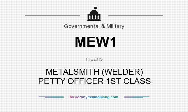 What does MEW1 mean? It stands for METALSMITH (WELDER) PETTY OFFICER 1ST CLASS