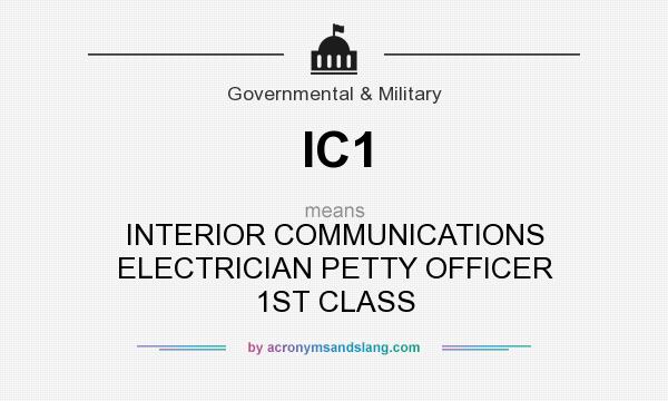 What does IC1 mean? It stands for INTERIOR COMMUNICATIONS ELECTRICIAN PETTY OFFICER 1ST CLASS
