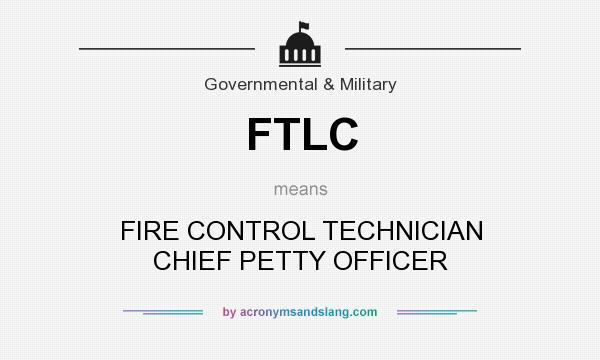 What does FTLC mean? It stands for FIRE CONTROL TECHNICIAN CHIEF PETTY OFFICER