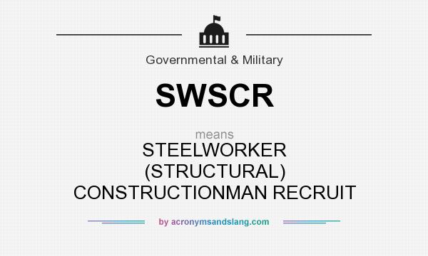 What does SWSCR mean? It stands for STEELWORKER (STRUCTURAL) CONSTRUCTIONMAN RECRUIT