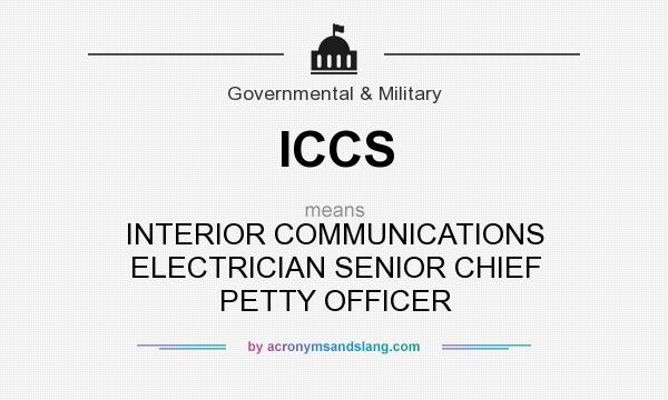 What does ICCS mean? It stands for INTERIOR COMMUNICATIONS ELECTRICIAN SENIOR CHIEF PETTY OFFICER