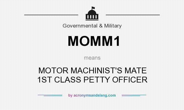 What does MOMM1 mean? It stands for MOTOR MACHINIST`S MATE 1ST CLASS PETTY OFFICER