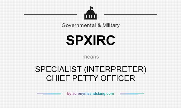 What does SPXIRC mean? It stands for SPECIALIST (INTERPRETER) CHIEF PETTY OFFICER