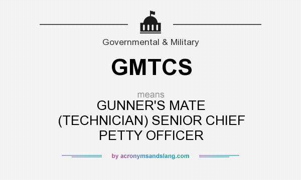 What does GMTCS mean? It stands for GUNNER`S MATE (TECHNICIAN) SENIOR CHIEF PETTY OFFICER