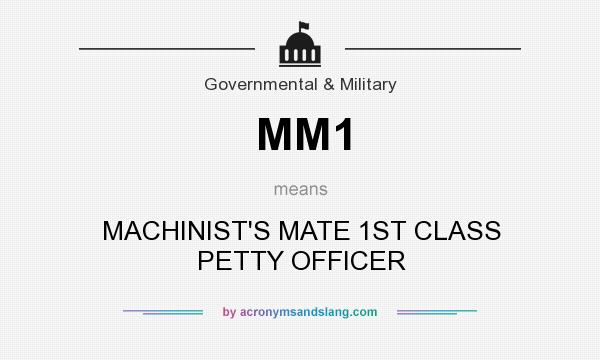 What does MM1 mean? It stands for MACHINIST`S MATE 1ST CLASS PETTY OFFICER