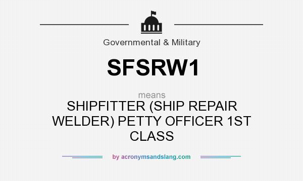 What does SFSRW1 mean? It stands for SHIPFITTER (SHIP REPAIR WELDER) PETTY OFFICER 1ST CLASS