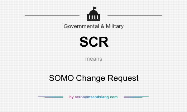 What does SCR mean? It stands for SOMO Change Request
