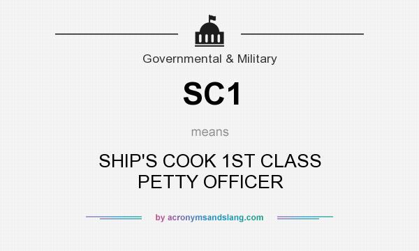 What does SC1 mean? It stands for SHIP`S COOK 1ST CLASS PETTY OFFICER