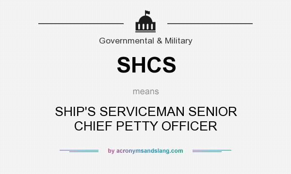 What does SHCS mean? It stands for SHIP`S SERVICEMAN SENIOR CHIEF PETTY OFFICER