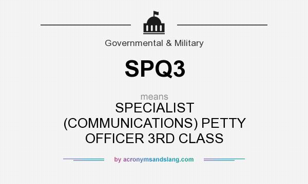 What does SPQ3 mean? It stands for SPECIALIST (COMMUNICATIONS) PETTY OFFICER 3RD CLASS