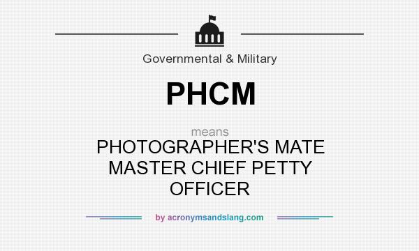 What does PHCM mean? It stands for PHOTOGRAPHER`S MATE MASTER CHIEF PETTY OFFICER