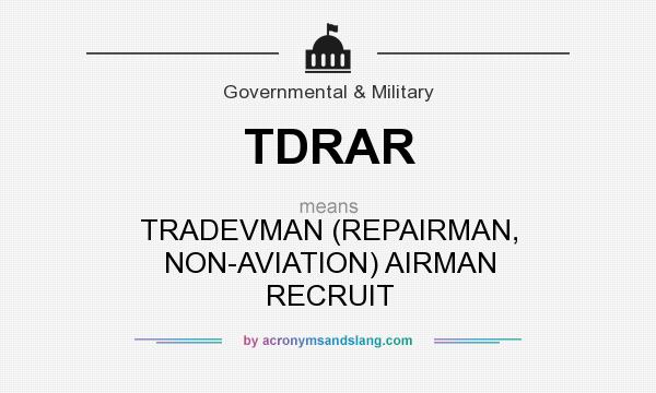 What does TDRAR mean? It stands for TRADEVMAN (REPAIRMAN, NON-AVIATION) AIRMAN RECRUIT