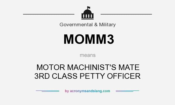 What does MOMM3 mean? It stands for MOTOR MACHINIST`S MATE 3RD CLASS PETTY OFFICER