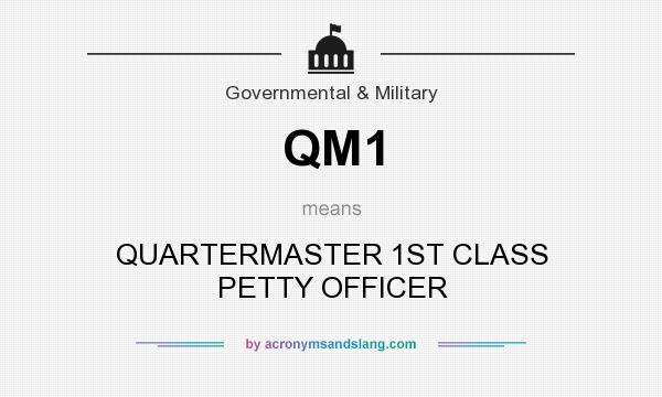 What does QM1 mean? It stands for QUARTERMASTER 1ST CLASS PETTY OFFICER