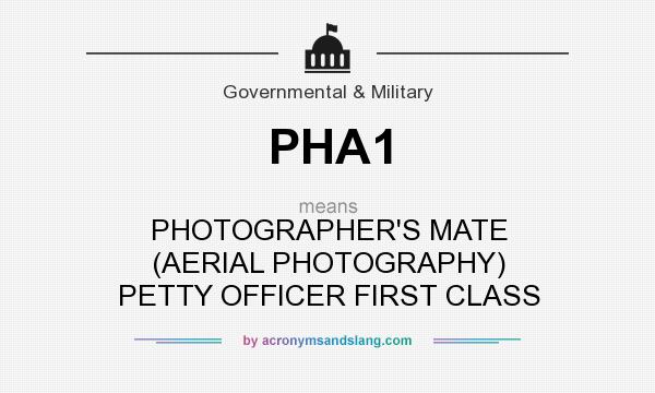 What does PHA1 mean? It stands for PHOTOGRAPHER`S MATE (AERIAL PHOTOGRAPHY) PETTY OFFICER FIRST CLASS