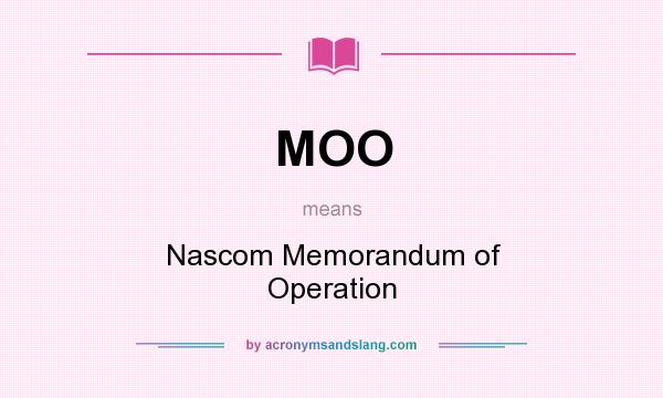 What does MOO mean? It stands for Nascom Memorandum of Operation