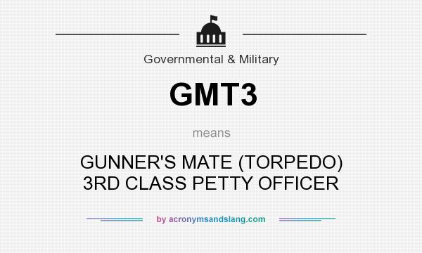 What does GMT3 mean? It stands for GUNNER`S MATE (TORPEDO) 3RD CLASS PETTY OFFICER