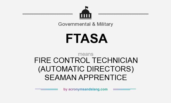 What does FTASA mean? It stands for FIRE CONTROL TECHNICIAN (AUTOMATIC DIRECTORS) SEAMAN APPRENTICE