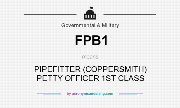 What does FPB1 mean? It stands for PIPEFITTER (COPPERSMITH) PETTY OFFICER 1ST CLASS