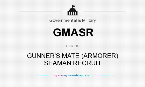 What does GMASR mean? It stands for GUNNER`S MATE (ARMORER) SEAMAN RECRUIT