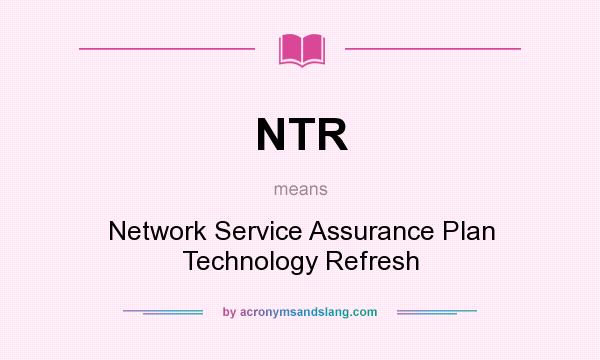 What does NTR mean? It stands for Network Service Assurance Plan Technology Refresh