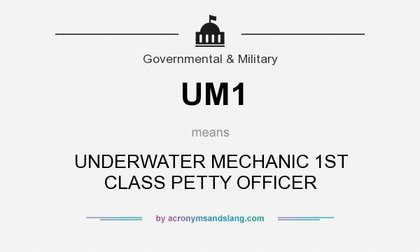 What does UM1 mean? It stands for UNDERWATER MECHANIC 1ST CLASS PETTY OFFICER