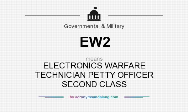 What does EW2 mean? It stands for ELECTRONICS WARFARE TECHNICIAN PETTY OFFICER SECOND CLASS