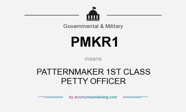 What does PMKR1 mean? It stands for PATTERNMAKER 1ST CLASS PETTY OFFICER