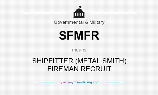 What does SFMFR mean? It stands for SHIPFITTER (METAL SMITH) FIREMAN RECRUIT