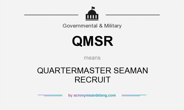 What does QMSR mean? It stands for QUARTERMASTER SEAMAN RECRUIT