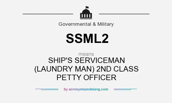What does SSML2 mean? It stands for SHIP`S SERVICEMAN (LAUNDRY MAN) 2ND CLASS PETTY OFFICER