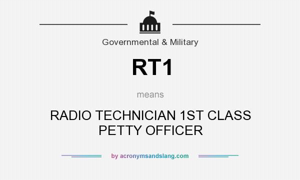 What does RT1 mean? It stands for RADIO TECHNICIAN 1ST CLASS PETTY OFFICER