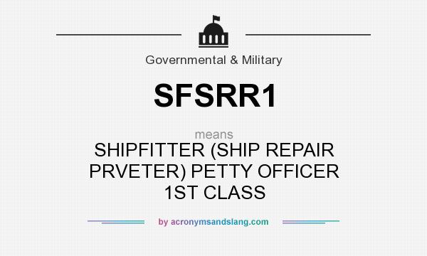What does SFSRR1 mean? It stands for SHIPFITTER (SHIP REPAIR PRVETER) PETTY OFFICER 1ST CLASS