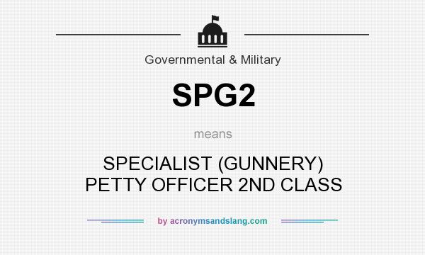 What does SPG2 mean? It stands for SPECIALIST (GUNNERY) PETTY OFFICER 2ND CLASS