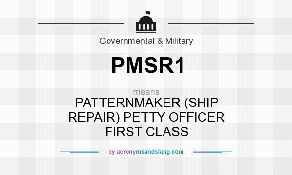 What does PMSR1 mean? It stands for PATTERNMAKER (SHIP REPAIR) PETTY OFFICER FIRST CLASS