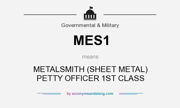 What does MES1 mean? It stands for METALSMITH (SHEET METAL) PETTY OFFICER 1ST CLASS