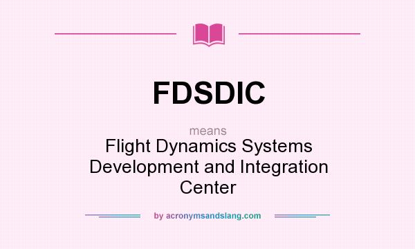 What does FDSDIC mean? It stands for Flight Dynamics Systems Development and Integration Center