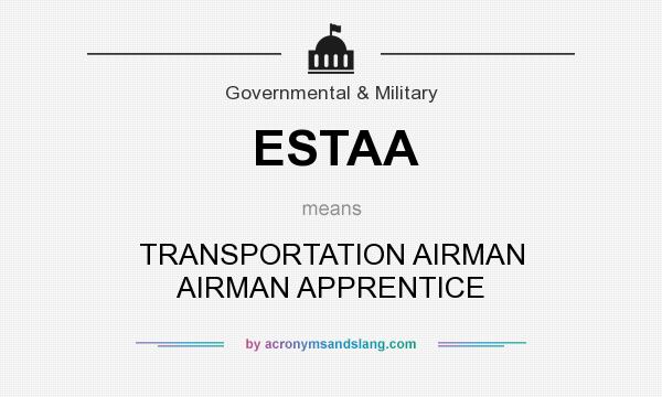 What does ESTAA mean? It stands for TRANSPORTATION AIRMAN AIRMAN APPRENTICE