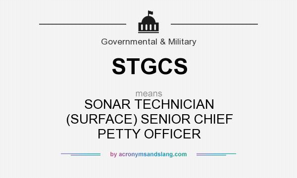 What does STGCS mean? It stands for SONAR TECHNICIAN (SURFACE) SENIOR CHIEF PETTY OFFICER