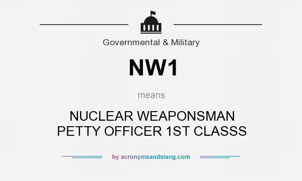 What does NW1 mean? It stands for NUCLEAR WEAPONSMAN PETTY OFFICER 1ST CLASSS