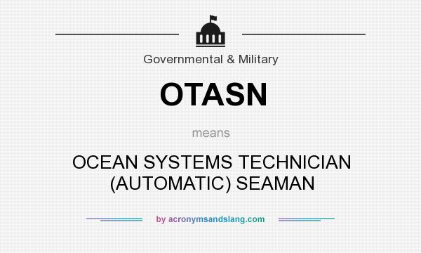 What does OTASN mean? It stands for OCEAN SYSTEMS TECHNICIAN (AUTOMATIC) SEAMAN