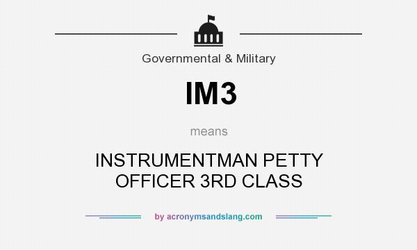 What does IM3 mean? It stands for INSTRUMENTMAN PETTY OFFICER 3RD CLASS