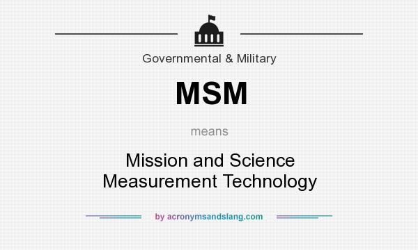 What does MSM mean? It stands for Mission and Science Measurement Technology
