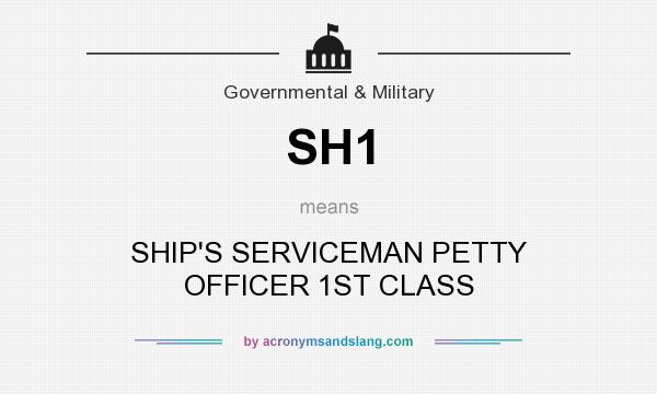 What does SH1 mean? It stands for SHIP`S SERVICEMAN PETTY OFFICER 1ST CLASS