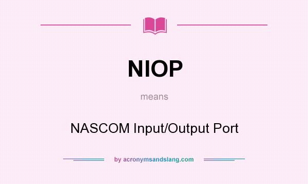 What does NIOP mean? It stands for NASCOM Input/Output Port