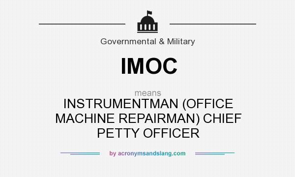 What does IMOC mean? It stands for INSTRUMENTMAN (OFFICE MACHINE REPAIRMAN) CHIEF PETTY OFFICER