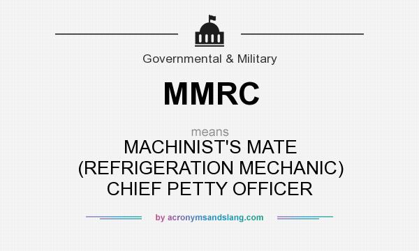 What does MMRC mean? It stands for MACHINIST`S MATE (REFRIGERATION MECHANIC) CHIEF PETTY OFFICER