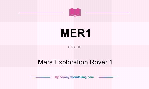 What does MER1 mean? It stands for Mars Exploration Rover 1