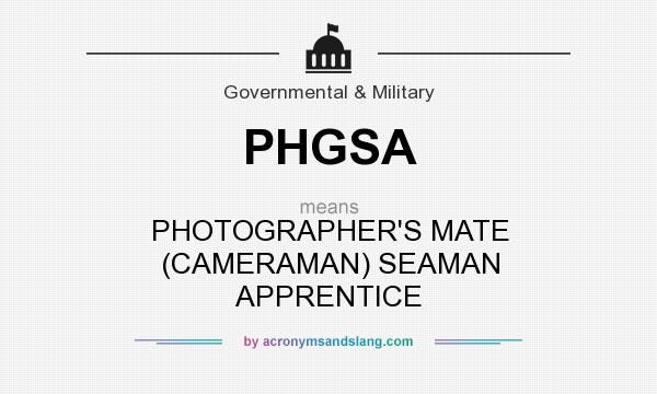 What does PHGSA mean? It stands for PHOTOGRAPHER`S MATE (CAMERAMAN) SEAMAN APPRENTICE