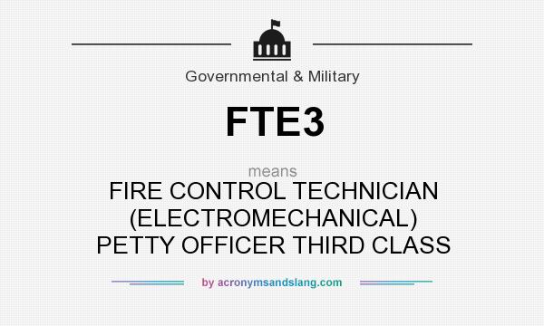 What does FTE3 mean? It stands for FIRE CONTROL TECHNICIAN (ELECTROMECHANICAL) PETTY OFFICER THIRD CLASS